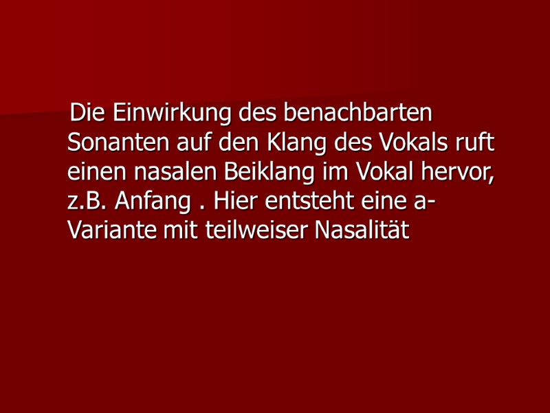 Die Einwirkung des benachbarten Sonanten auf den Klang des Vokals ruft einen nasalen Beiklang